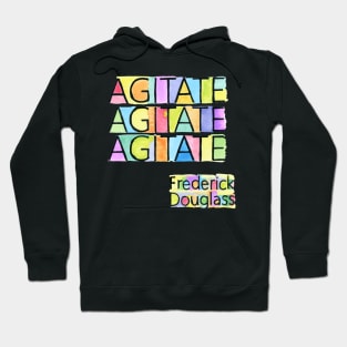 AGITATE AGITATE AGITATE - FREDERICK DOUGLASS Hoodie